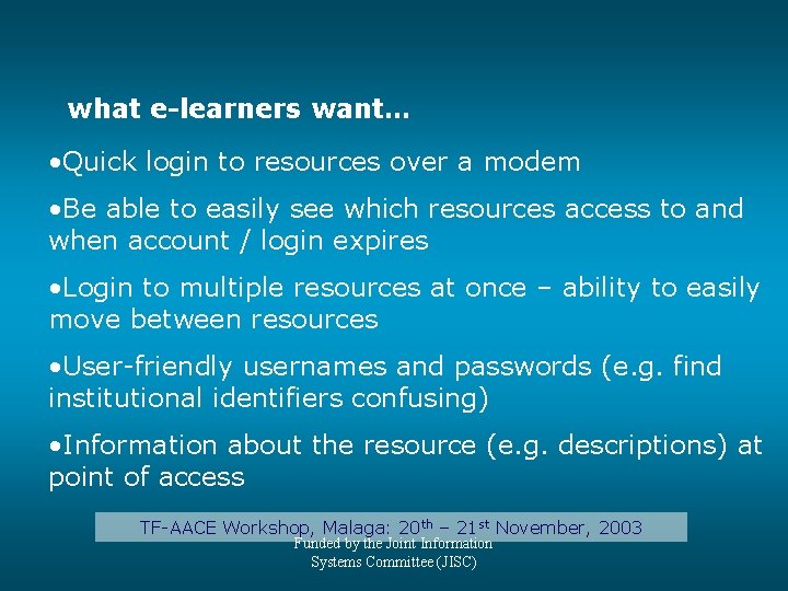 what e-learners want… • Quick login to resources over a modem • Be able