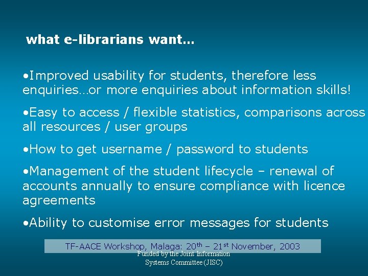 what e-librarians want… • Improved usability for students, therefore less enquiries…or more enquiries about