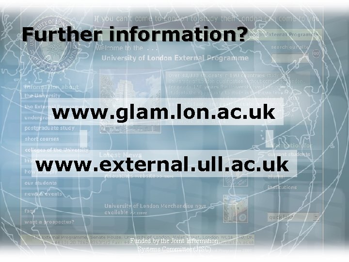 Further information? www. glam. lon. ac. uk www. external. ull. ac. uk Funded by