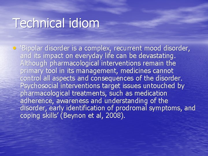 Technical idiom • ‘Bipolar disorder is a complex, recurrent mood disorder, and its impact