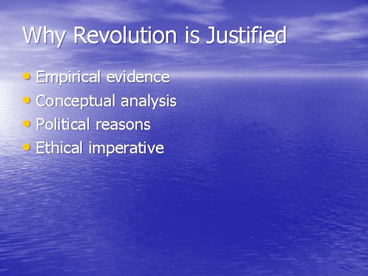 Why Revolution is Justified • Empirical evidence • Conceptual analysis • Political reasons •