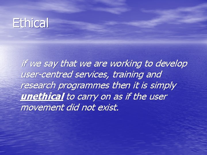 Ethical if we say that we are working to develop user-centred services, training and