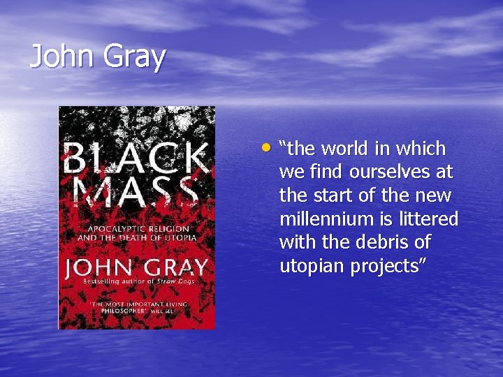 John Gray • “the world in which we find ourselves at the start of