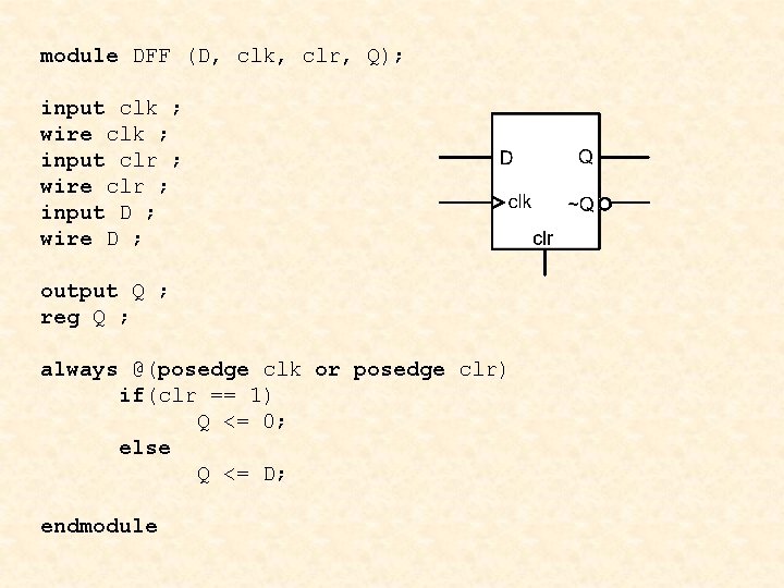 module DFF (D, clk, clr, Q); input clk ; wire clk ; input clr