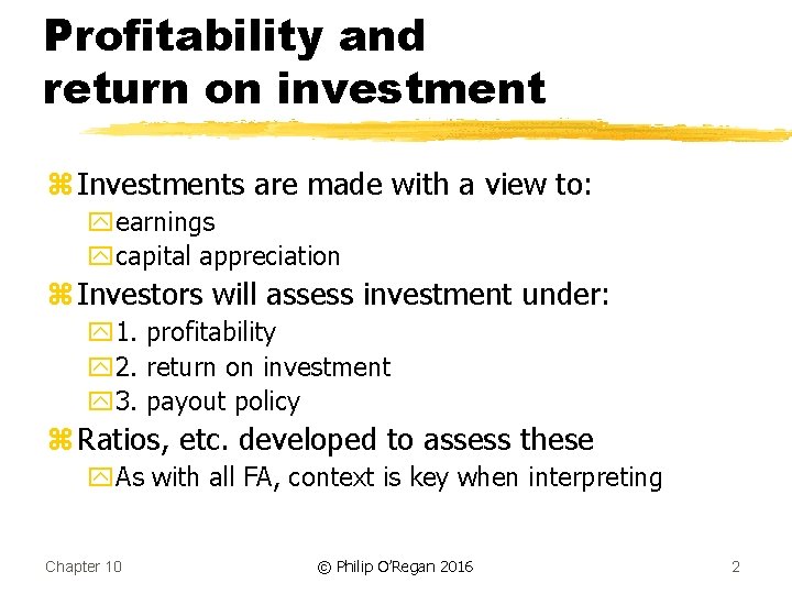 Profitability and return on investment z Investments are made with a view to: yearnings