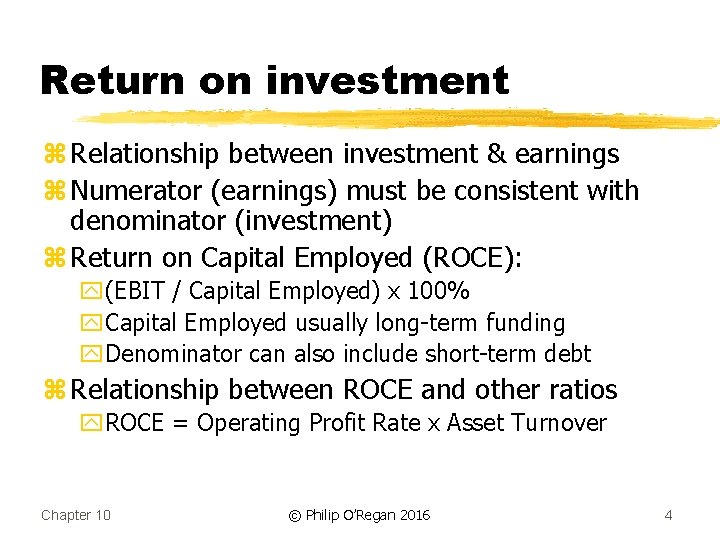 Return on investment z Relationship between investment & earnings z Numerator (earnings) must be
