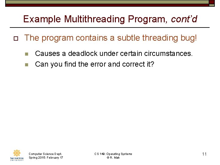 Example Multithreading Program, cont’d o The program contains a subtle threading bug! n n