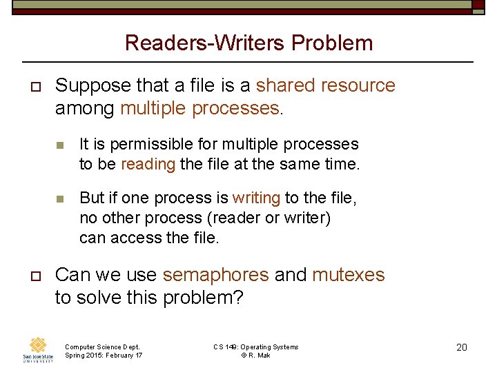 Readers-Writers Problem o o Suppose that a file is a shared resource among multiple