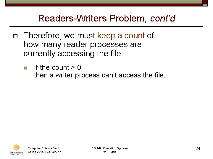 Readers-Writers Problem, cont’d o Therefore, we must keep a count of how many reader