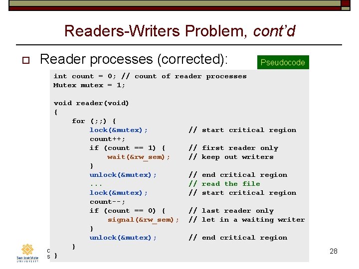 Readers-Writers Problem, cont’d o Reader processes (corrected): Pseudocode int count = 0; // count