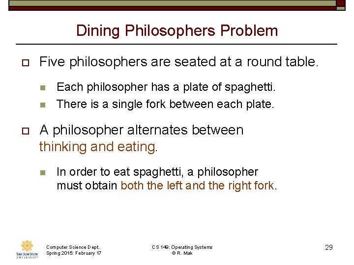 Dining Philosophers Problem o Five philosophers are seated at a round table. n n