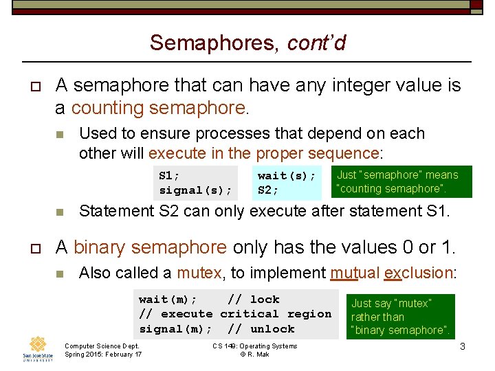 Semaphores, cont’d o A semaphore that can have any integer value is a counting