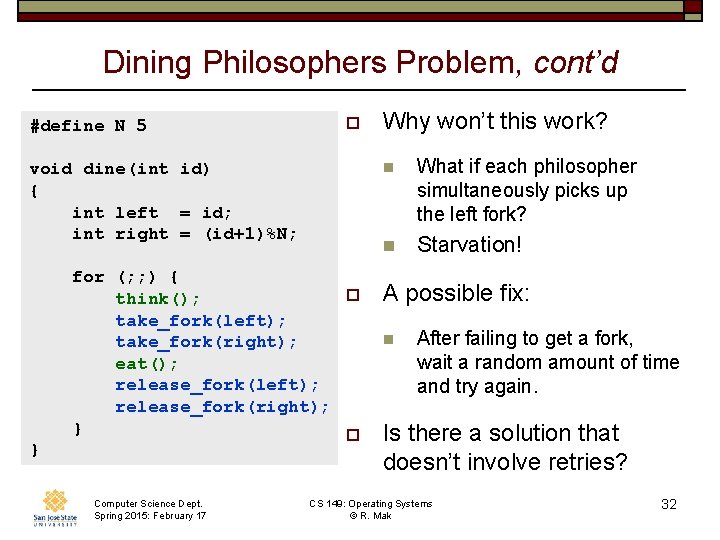 Dining Philosophers Problem, cont’d #define N 5 o void dine(int id) { int left