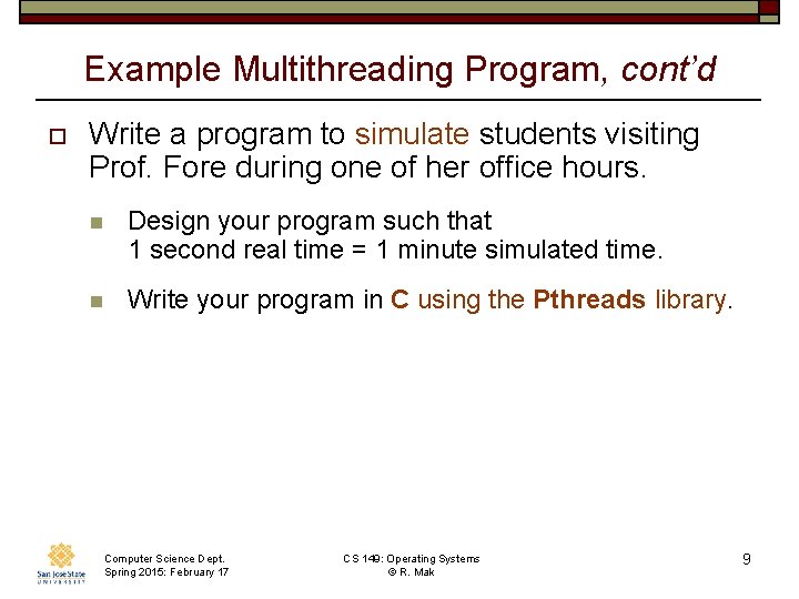Example Multithreading Program, cont’d o Write a program to simulate students visiting Prof. Fore