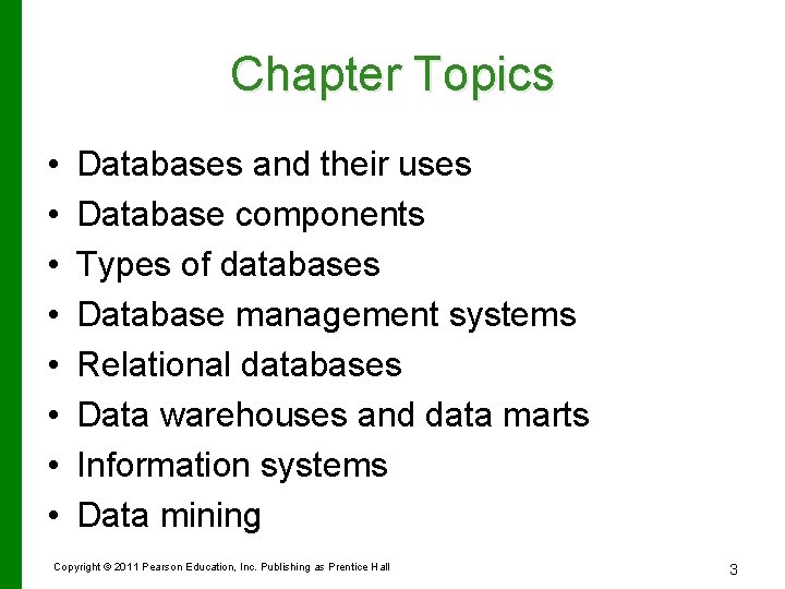 Chapter Topics • • Databases and their uses Database components Types of databases Database