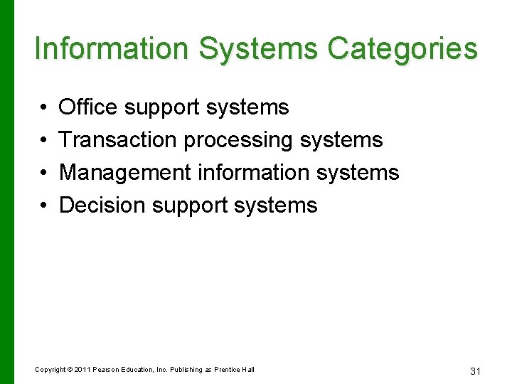 Information Systems Categories • • Office support systems Transaction processing systems Management information systems