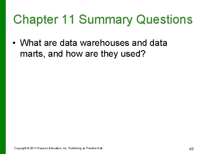 Chapter 11 Summary Questions • What are data warehouses and data marts, and how