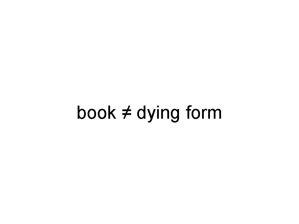 book ≠ dying form 