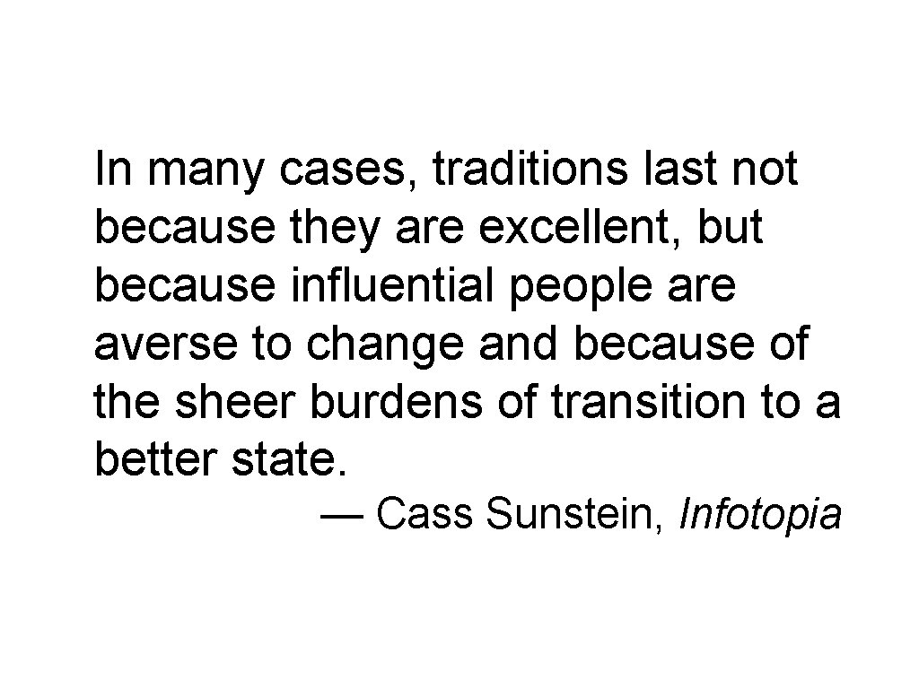 In many cases, traditions last not because they are excellent, but because influential people