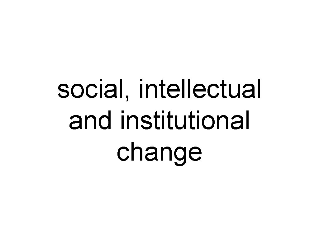social, intellectual and institutional change 