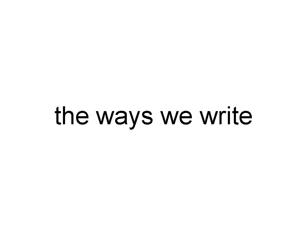 the ways we write 