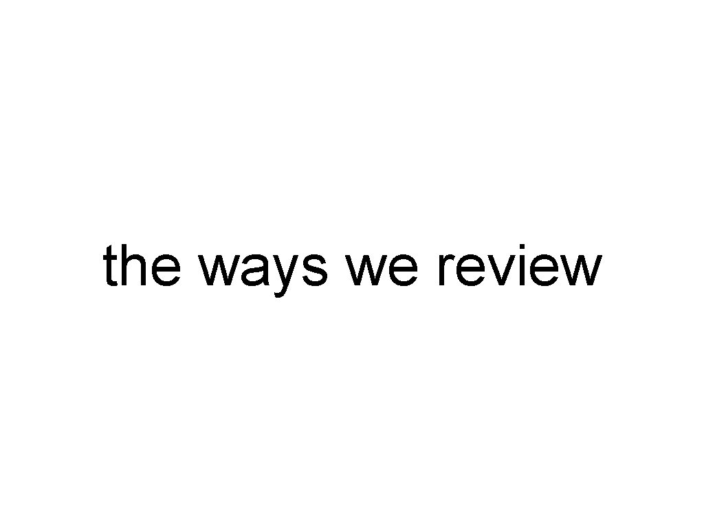 the ways we review 