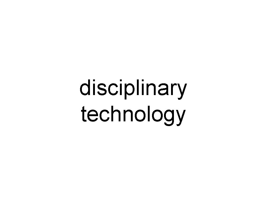 disciplinary technology 