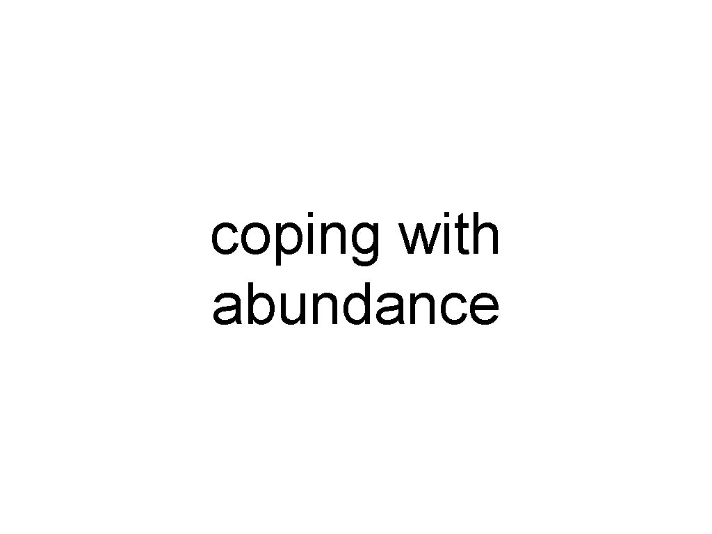 coping with abundance 