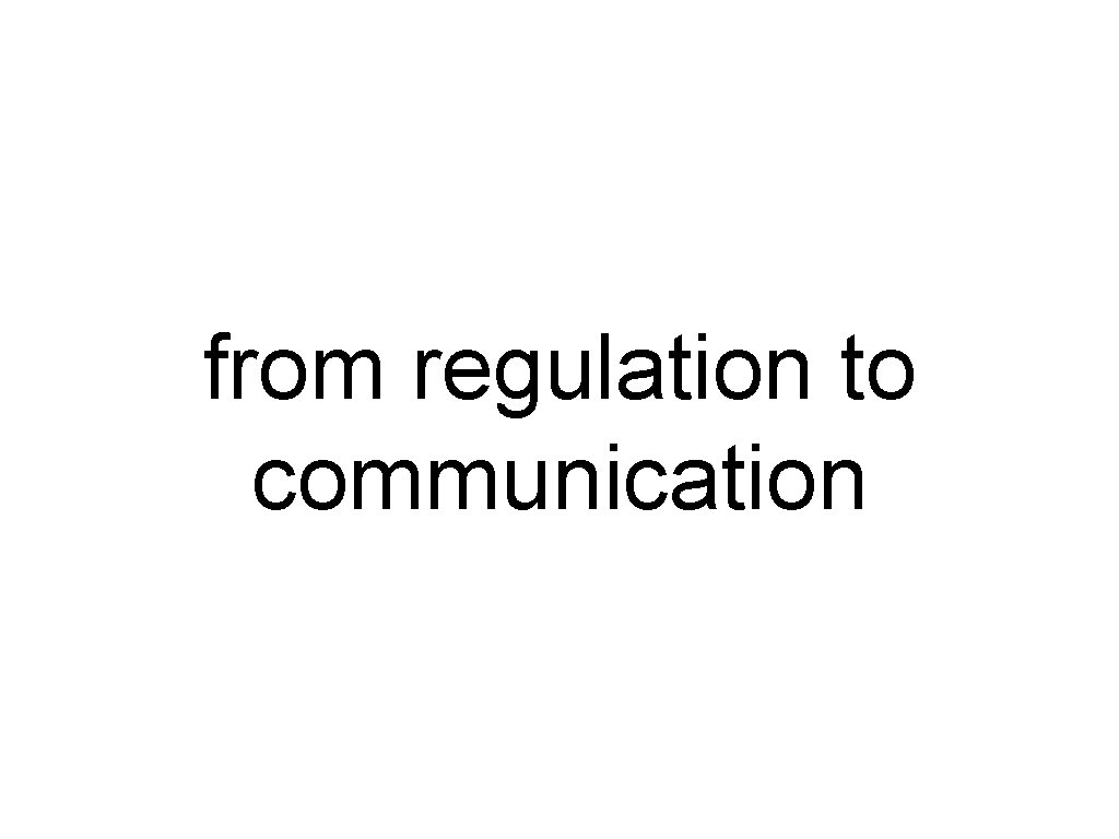 from regulation to communication 