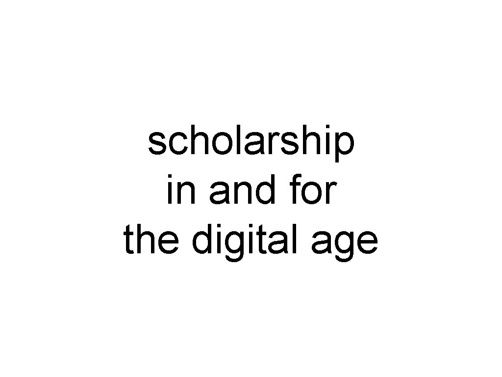 scholarship in and for the digital age 