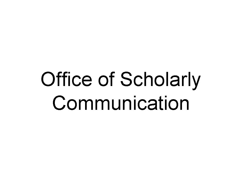 Office of Scholarly Communication 