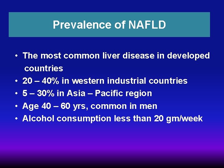 Prevalence of NAFLD • The most common liver disease in developed countries • 20