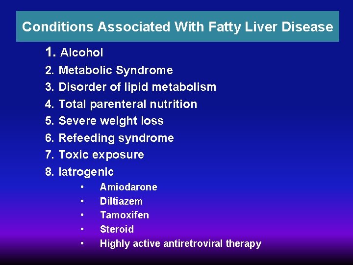 Conditions Associated With Fatty Liver Disease 1. Alcohol 2. Metabolic Syndrome 3. Disorder of