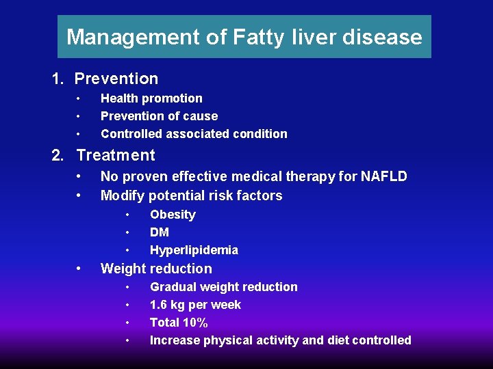 Management of Fatty liver disease 1. Prevention • • • Health promotion Prevention of