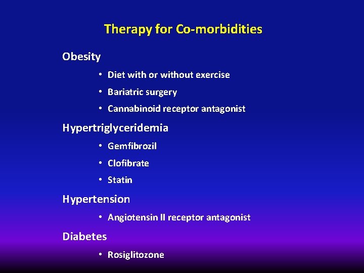 Therapy for Co-morbidities Obesity • Diet with or without exercise • Bariatric surgery •