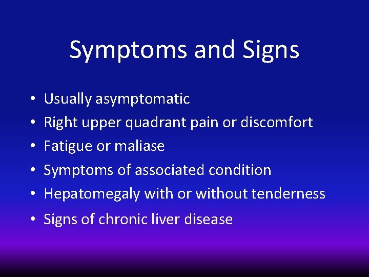 Symptoms and Signs • • • Usually asymptomatic Right upper quadrant pain or discomfort