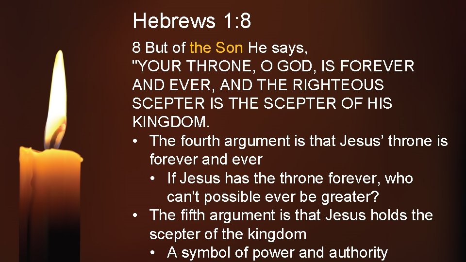 Hebrews 1: 8 8 But of the Son He says, "YOUR THRONE, O GOD,