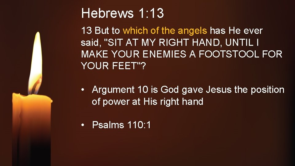 Hebrews 1: 13 13 But to which of the angels has He ever said,