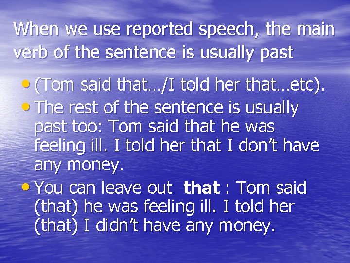 When we use reported speech, the main verb of the sentence is usually past