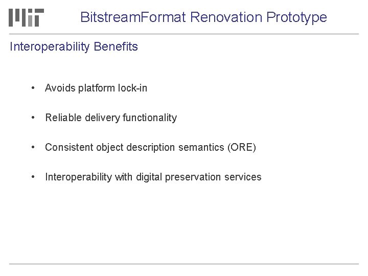 Bitstream. Format Renovation Prototype Interoperability Benefits • Avoids platform lock-in • Reliable delivery functionality