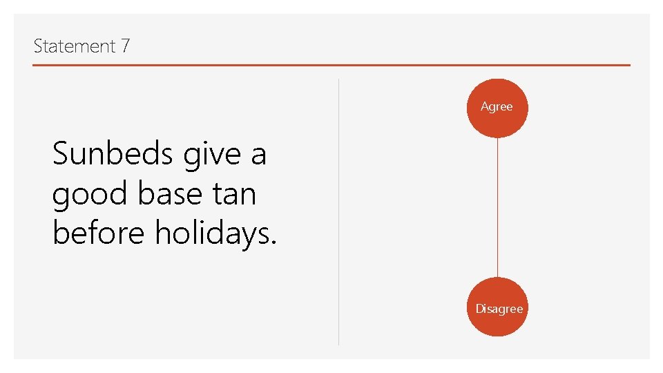 Statement 7 Agree Sunbeds give a good base tan before holidays. Disagree 