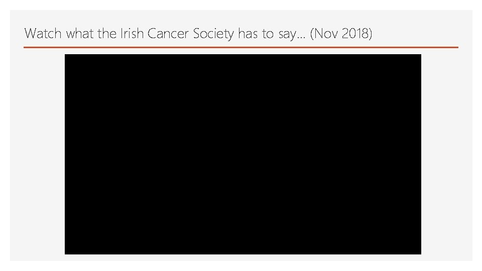 Watch what the Irish Cancer Society has to say… (Nov 2018) 