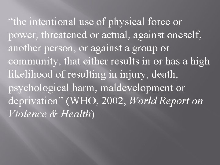 “the intentional use of physical force or power, threatened or actual, against oneself, another