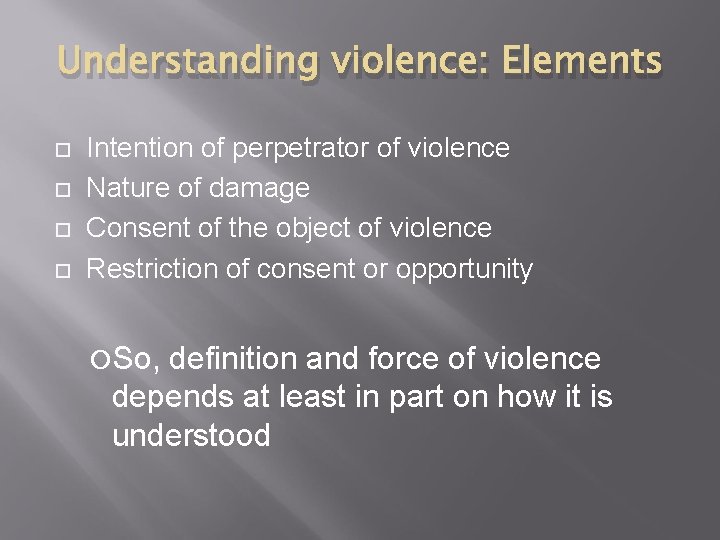 Understanding violence: Elements Intention of perpetrator of violence Nature of damage Consent of the