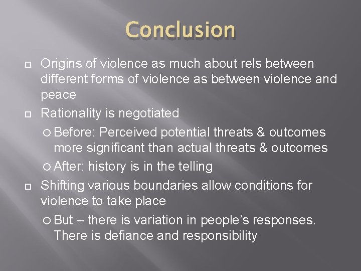Conclusion Origins of violence as much about rels between different forms of violence as