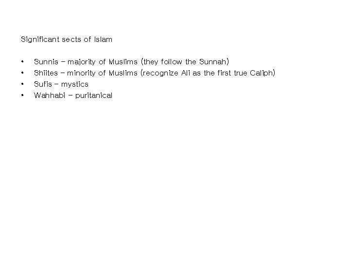 Significant sects of Islam • • Sunnis – majority of Muslims (they follow the