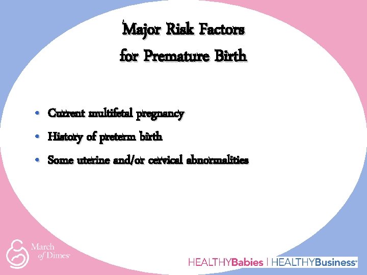 Major Risk Factors for Premature Birth • • • Current multifetal pregnancy History of
