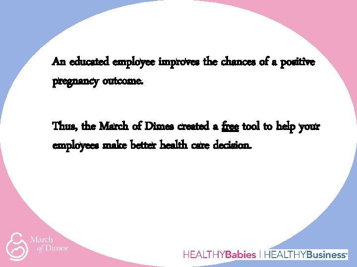 An educated employee improves the chances of a positive pregnancy outcome. Thus, the March