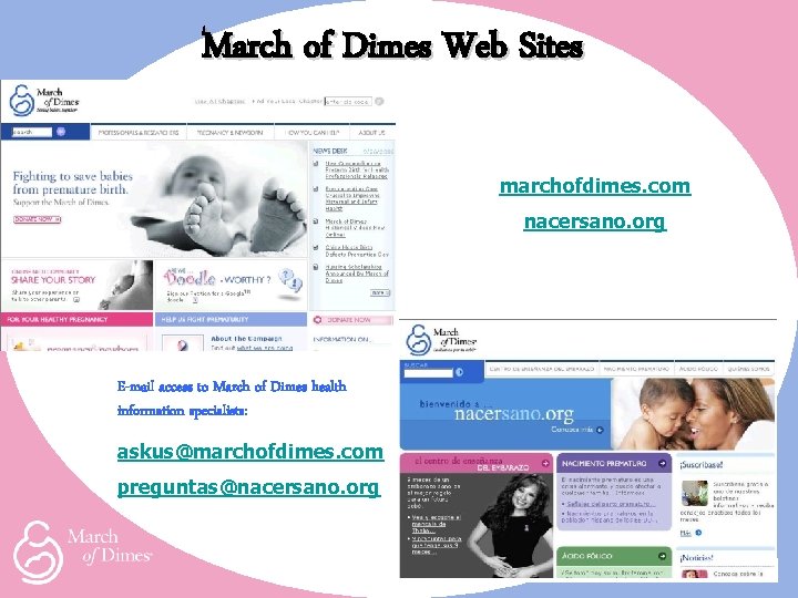 March of Dimes Web Sites marchofdimes. com nacersano. org E-mail access to March of