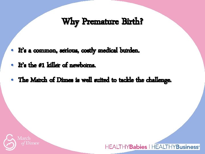 Why Premature Birth? • It’s a common, serious, costly medical burden. • It’s the